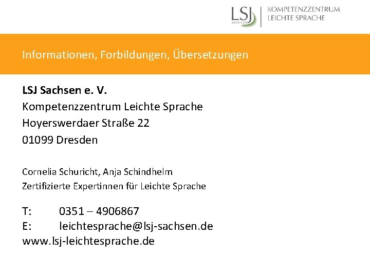 Informationen, Forbildungen, Übersetzungen LSJ Sachsen e. V. Kompetenzzentrum Leichte Sprache Hoyerswerdaer Straße 22 01099