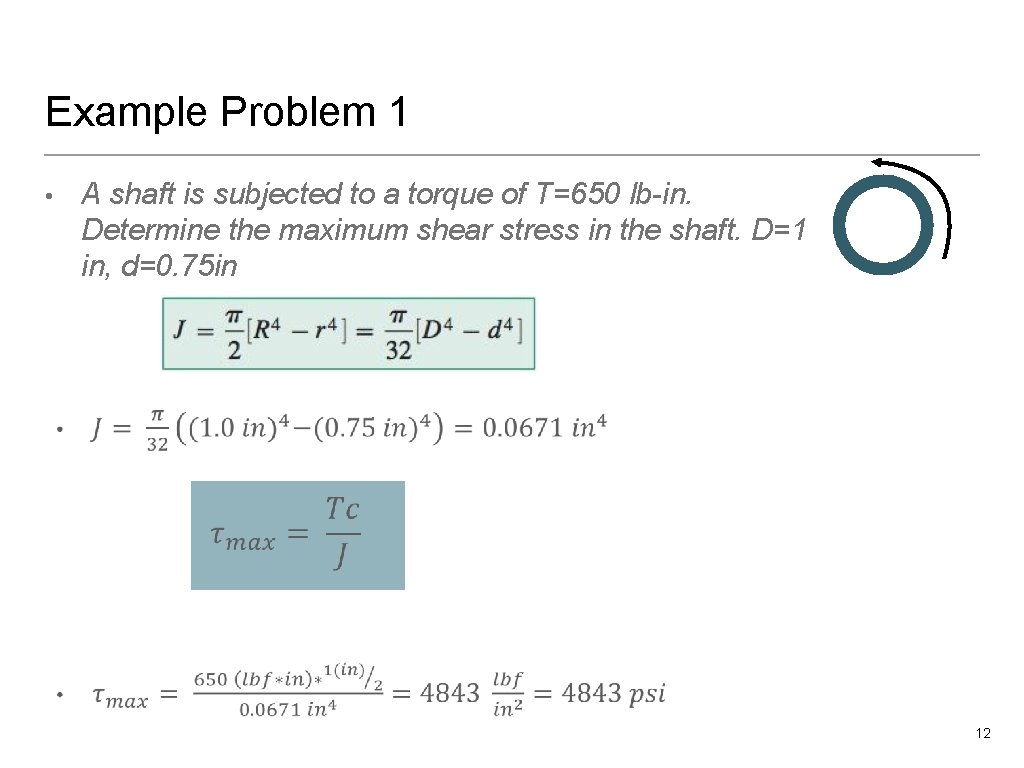 Example Problem 1 • A shaft is subjected to a torque of T=650 lb-in.