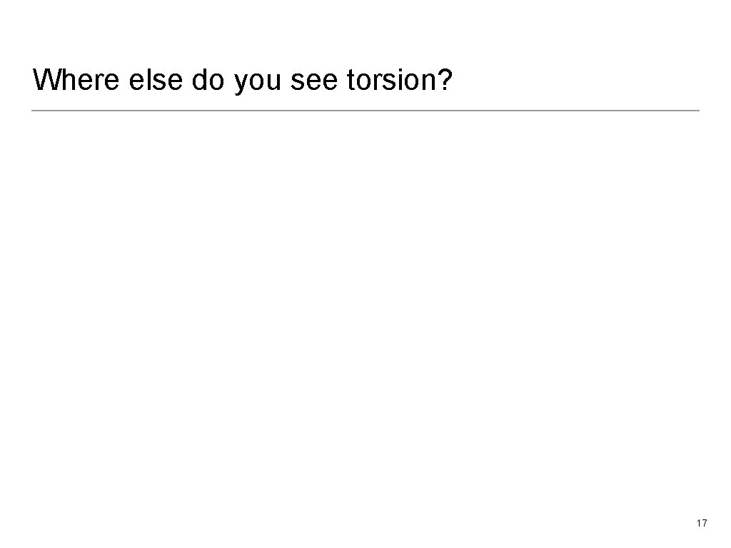 Where else do you see torsion? 17 