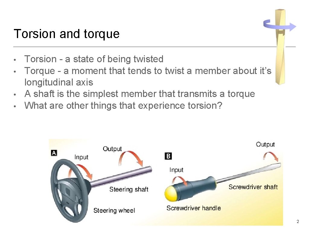 Torsion and torque • • Torsion - a state of being twisted Torque -