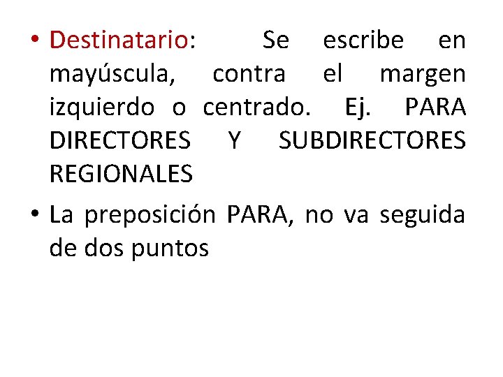  • Destinatario: Se escribe en mayúscula, contra el margen izquierdo o centrado. Ej.