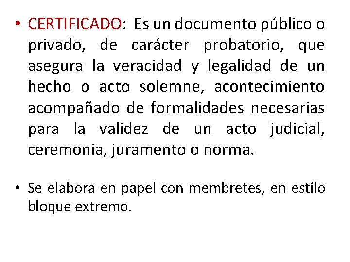  • CERTIFICADO: Es un documento público o privado, de carácter probatorio, que asegura