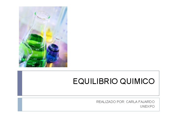 EQUILIBRIO QUIMICO REALIZADO POR: CARLA FAJARDO UNEXPO 