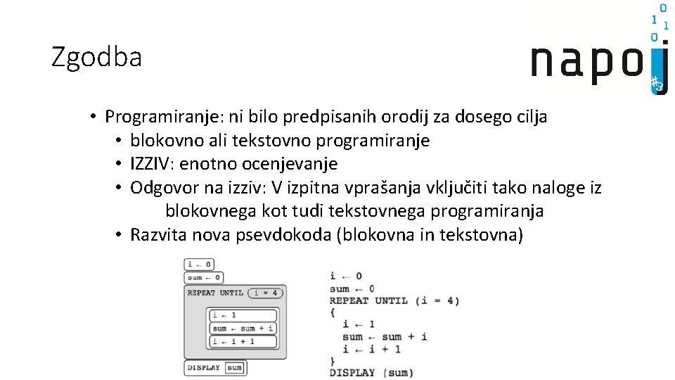 Zgodba • Programiranje: ni bilo predpisanih orodij za dosego cilja • blokovno ali tekstovno