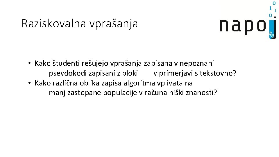 Raziskovalna vprašanja • Kako študenti rešujejo vprašanja zapisana v nepoznani psevdokodi zapisani z bloki