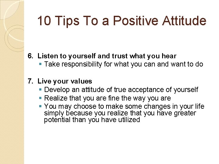 10 Tips To a Positive Attitude 6. Listen to yourself and trust what you