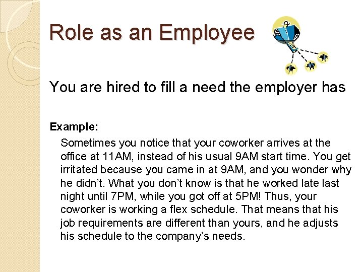 Role as an Employee You are hired to fill a need the employer has