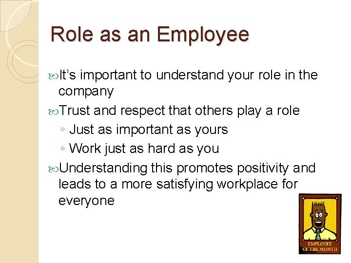 Role as an Employee It’s important to understand your role in the company Trust