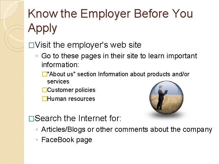 Know the Employer Before You Apply �Visit the employer's web site ◦ Go to