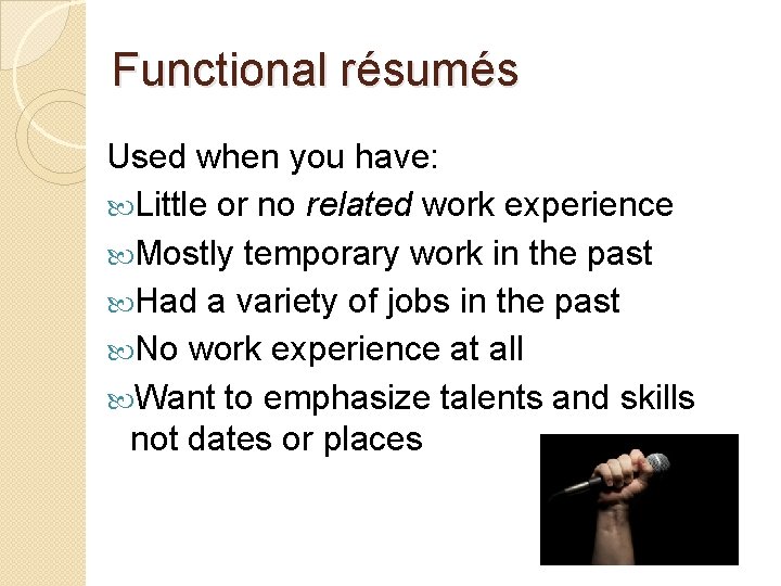 Functional résumés Used when you have: Little or no related work experience Mostly temporary