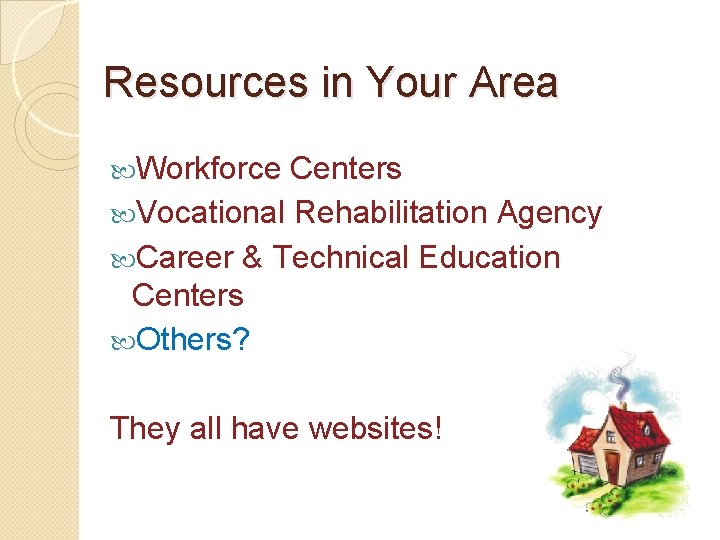 Resources in Your Area Workforce Centers Vocational Rehabilitation Agency Career & Technical Education Centers