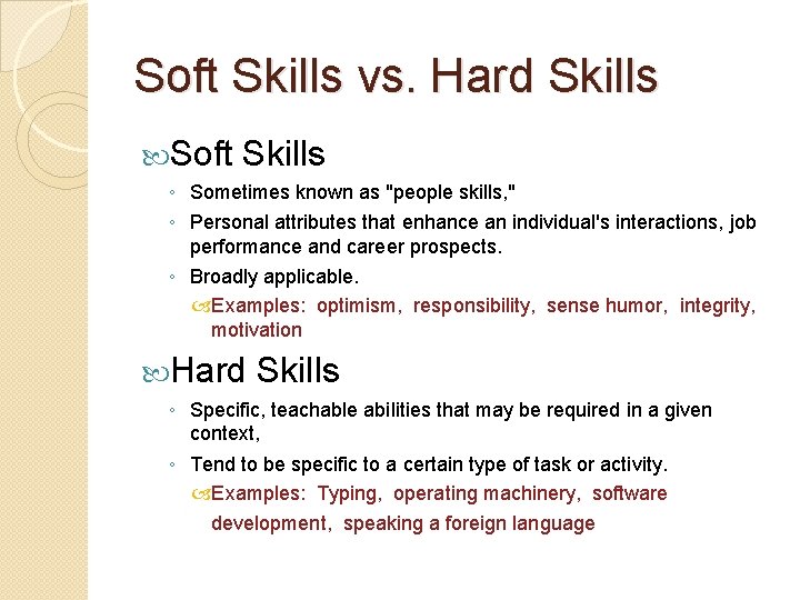 Soft Skills vs. Hard Skills Soft Skills ◦ Sometimes known as "people skills, "