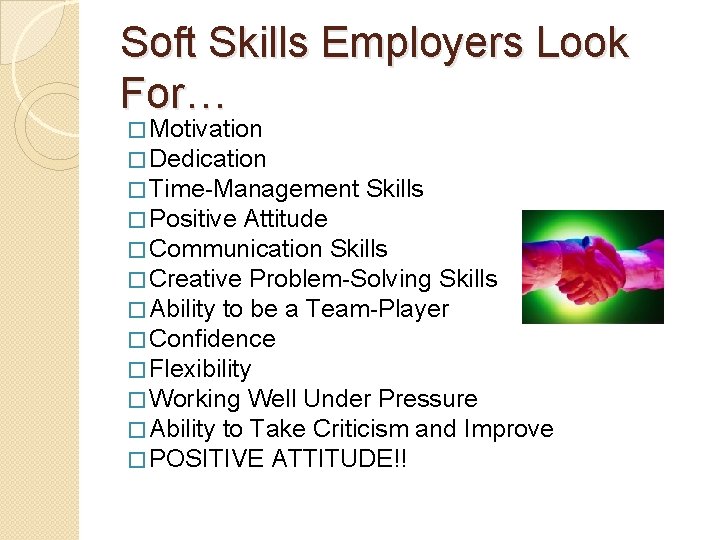 Soft Skills Employers Look For… � Motivation � Dedication � Time-Management Skills � Positive