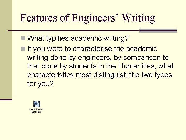 Features of Engineers’ Writing n What typifies academic writing? n If you were to