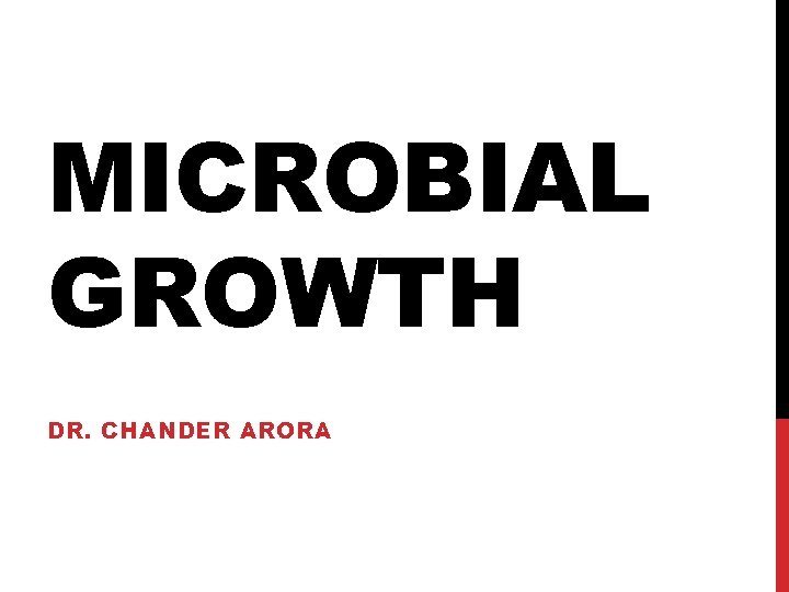 MICROBIAL GROWTH DR. CHANDER ARORA 