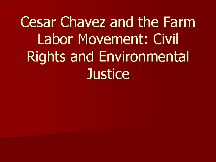 Cesar Chavez and the Farm Labor Movement: Civil Rights and Environmental Justice 