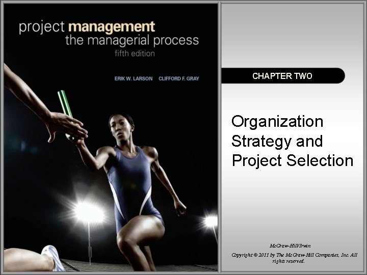 CHAPTER TWO Organization Strategy and Project Selection Mc. Graw-Hill/Irwin Copyright © 2011 by The CHAPTER TWO Organization Strategy and Project Selection Mc. Graw-Hill/Irwin Copyright © 2011 by The