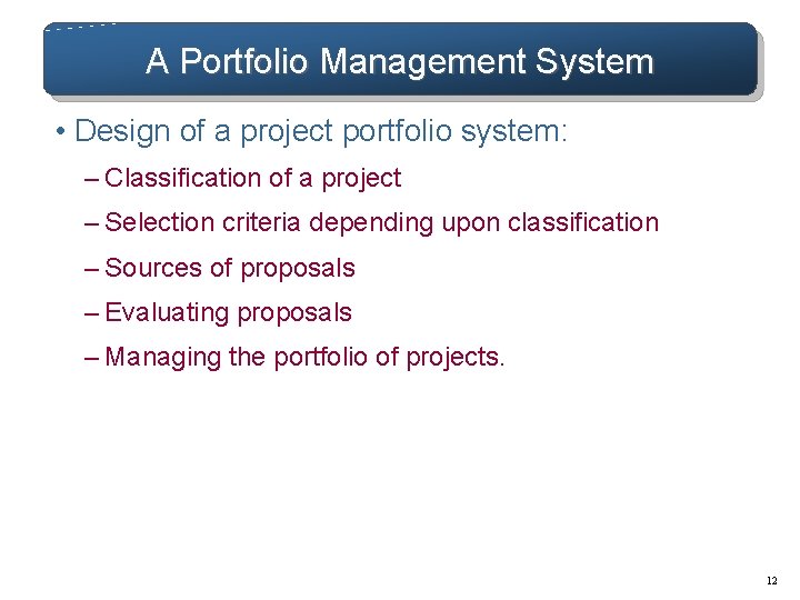 A Portfolio Management System • Design of a project portfolio system: – Classification of A Portfolio Management System • Design of a project portfolio system: – Classification of