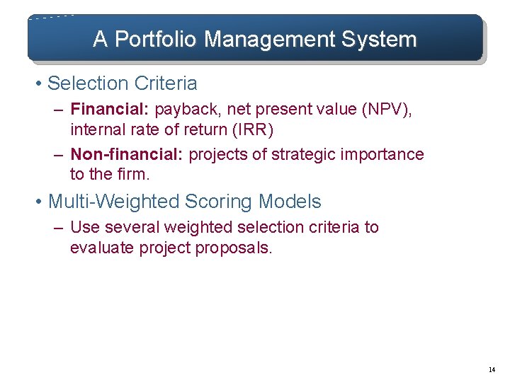 A Portfolio Management System • Selection Criteria – Financial: payback, net present value (NPV), A Portfolio Management System • Selection Criteria – Financial: payback, net present value (NPV),