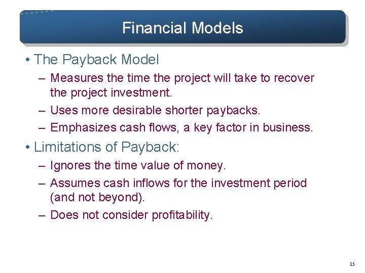 Financial Models • The Payback Model – Measures the time the project will take Financial Models • The Payback Model – Measures the time the project will take