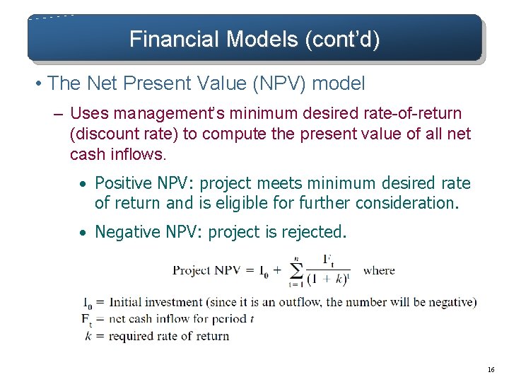 Financial Models (cont’d) • The Net Present Value (NPV) model – Uses management’s minimum Financial Models (cont’d) • The Net Present Value (NPV) model – Uses management’s minimum