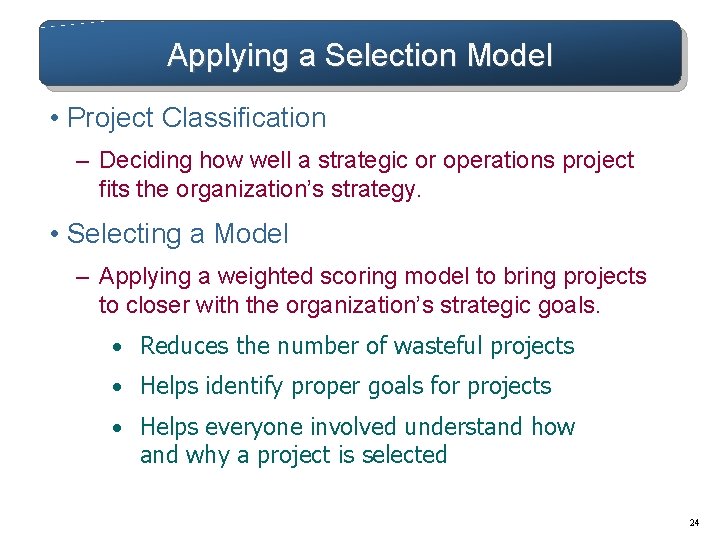 Applying a Selection Model • Project Classification – Deciding how well a strategic or Applying a Selection Model • Project Classification – Deciding how well a strategic or