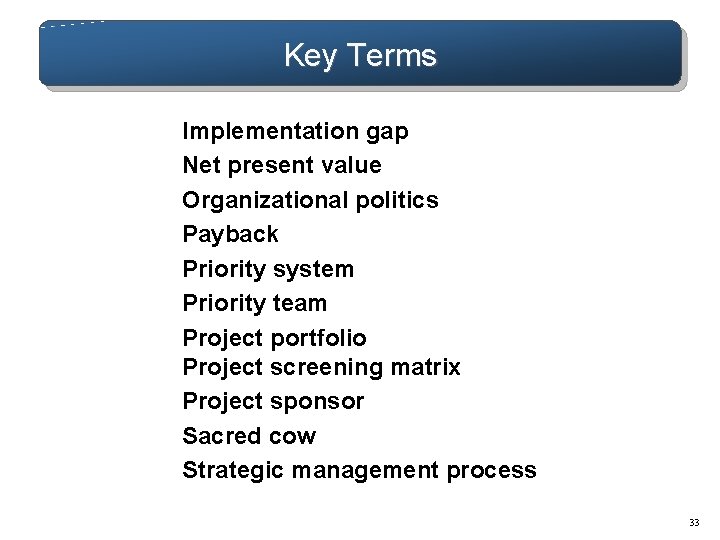 Key Terms Implementation gap Net present value Organizational politics Payback Priority system Priority team Key Terms Implementation gap Net present value Organizational politics Payback Priority system Priority team