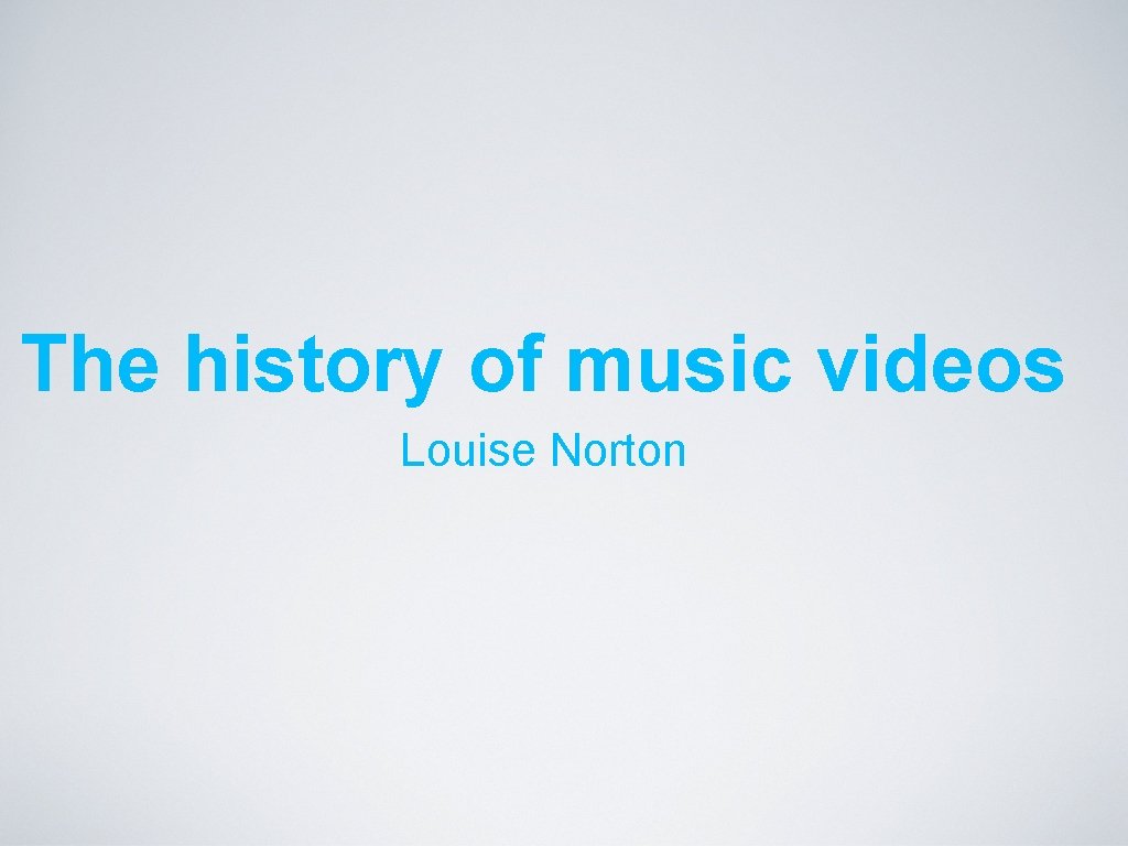 The history of music videos Louise Norton 