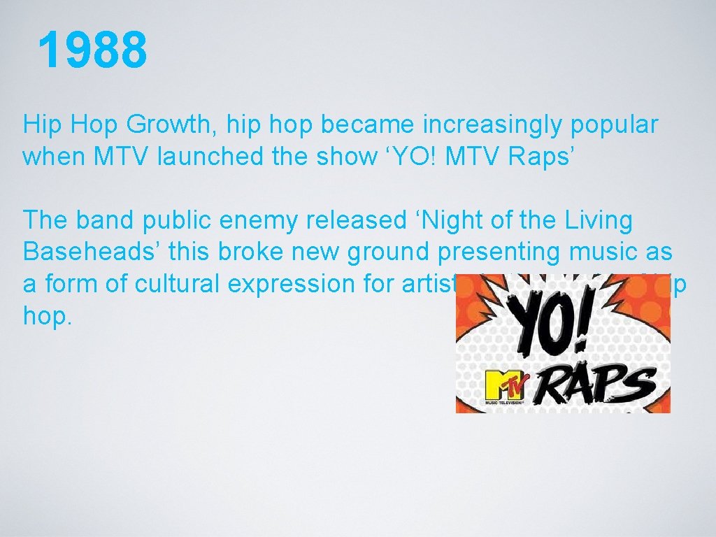 1988 Hip Hop Growth, hip hop became increasingly popular when MTV launched the show