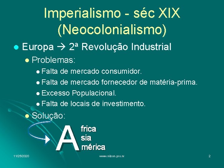 Imperialismo - séc XIX (Neocolonialismo) l Europa 2ª Revolução Industrial l Problemas: l Falta