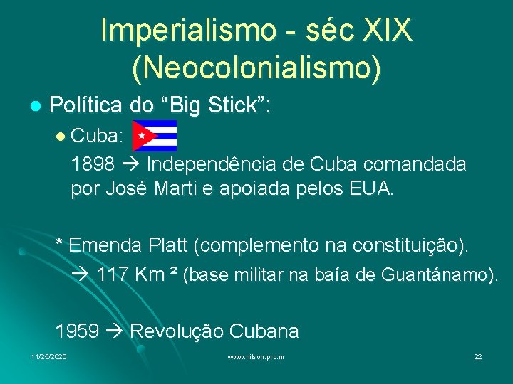 Imperialismo - séc XIX (Neocolonialismo) l Política do “Big Stick”: l Cuba: 1898 Independência