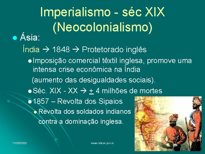 l Imperialismo - séc XIX (Neocolonialismo) Ásia: Índia 1848 Protetorado inglês l Imposição comercial