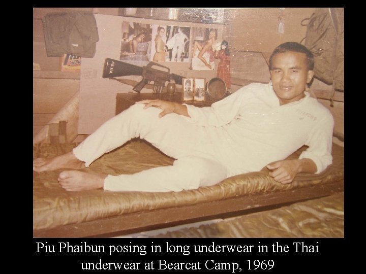Piu Phaibun posing in long underwear in the Thai underwear at Bearcat Camp, 1969
