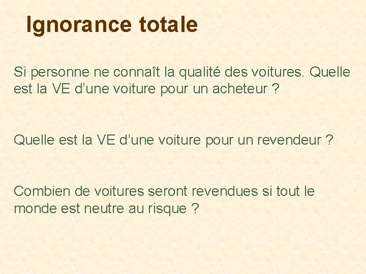 Ignorance totale Si personne ne connaît la qualité des voitures. Quelle est la VE