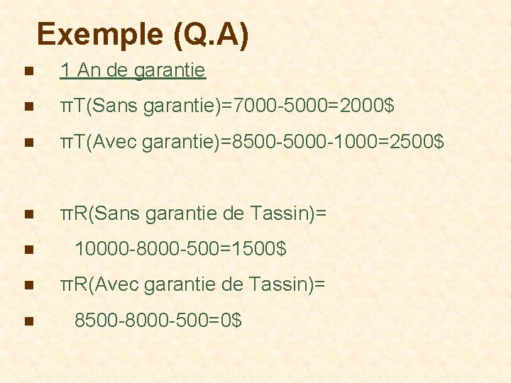 Exemple (Q. A) n 1 An de garantie n πT(Sans garantie)=7000 -5000=2000$ n πT(Avec