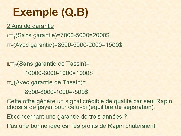 Exemple (Q. B) 2 Ans de garantie i. πT(Sans garantie)=7000 -5000=2000$ πT(Avec garantie)=8500 -5000