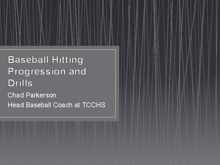 Baseball Hitting Progression and Drills Chad Parkerson Head Baseball Coach at TCCHS 