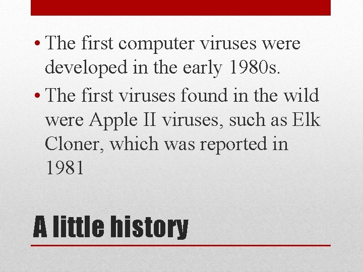 • The first computer viruses were developed in the early 1980 s. • • The first computer viruses were developed in the early 1980 s. •