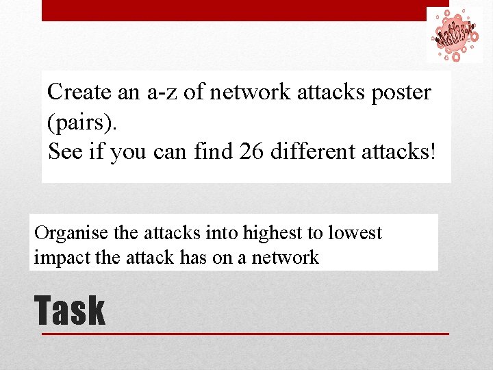 Create an a-z of network attacks poster (pairs). See if you can find 26 Create an a-z of network attacks poster (pairs). See if you can find 26