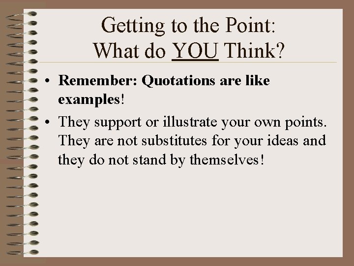 Getting to the Point: What do YOU Think? • Remember: Quotations are like examples!