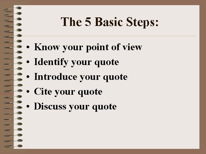 The 5 Basic Steps: • • • Know your point of view Identify your