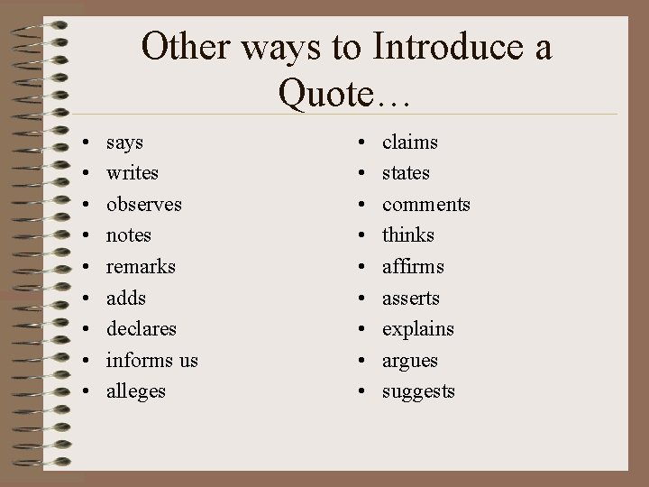 Other ways to Introduce a Quote… • • • says writes observes notes remarks