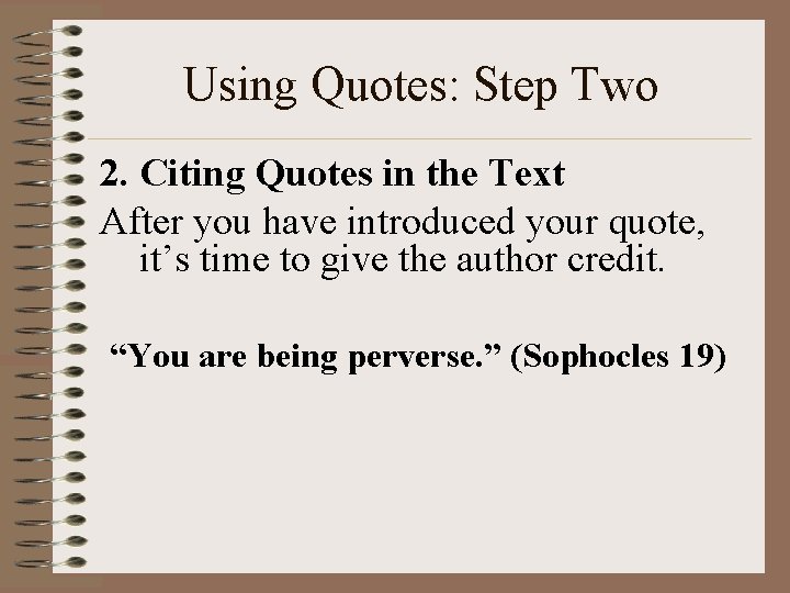 Using Quotes: Step Two 2. Citing Quotes in the Text After you have introduced