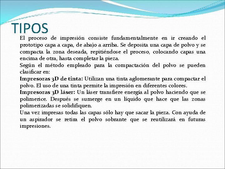 TIPOS El proceso de impresión consiste fundamentalmente en ir creando el prototipo capa a