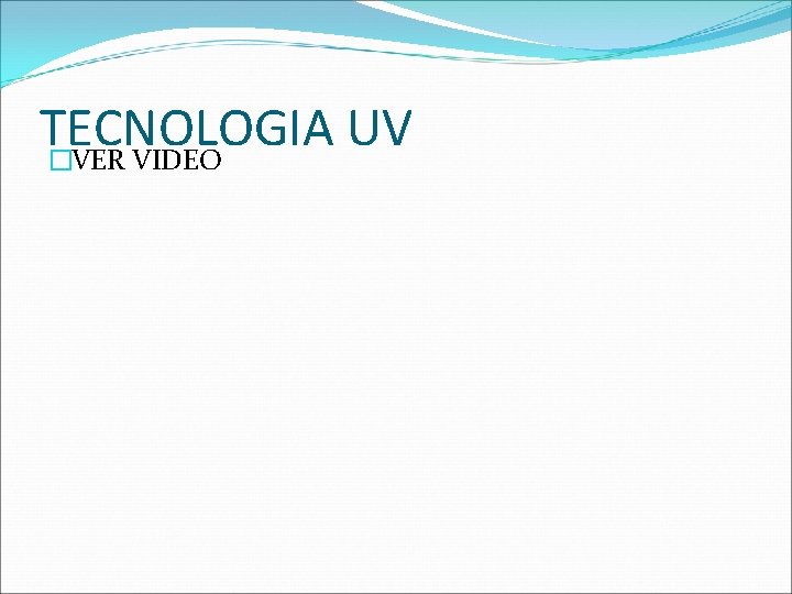TECNOLOGIA UV �VER VIDEO 