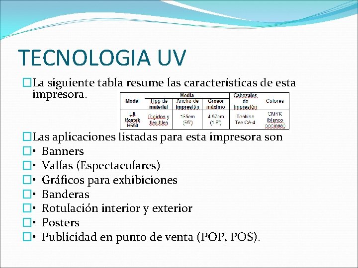 TECNOLOGIA UV �La siguiente tabla resume las características de esta impresora. �Las aplicaciones listadas
