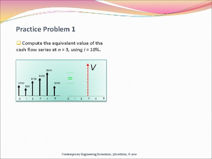 Practice Problem 1 q Compute the equivalent value of the cash flow series at Practice Problem 1 q Compute the equivalent value of the cash flow series at