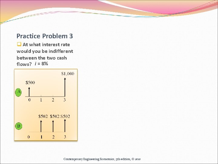 Practice Problem 3 q At what interest rate would you be indifferent between the Practice Problem 3 q At what interest rate would you be indifferent between the