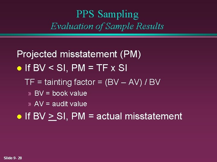 PPS Sampling Evaluation of Sample Results Projected misstatement (PM) l If BV < SI,