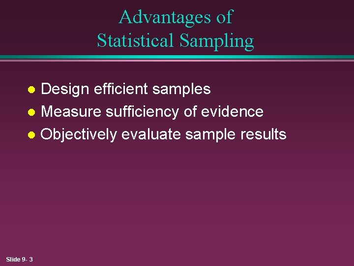 Advantages of Statistical Sampling Design efficient samples l Measure sufficiency of evidence l Objectively